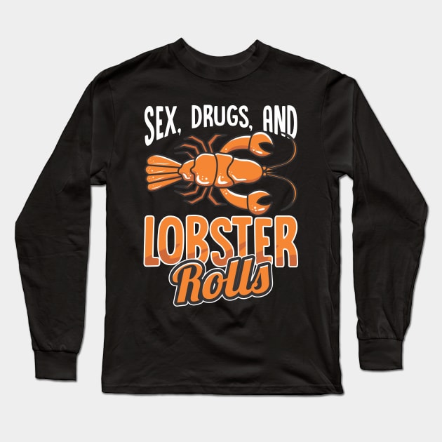 Sex Drugs and Lobster Rolls Long Sleeve T-Shirt by Shirtttee